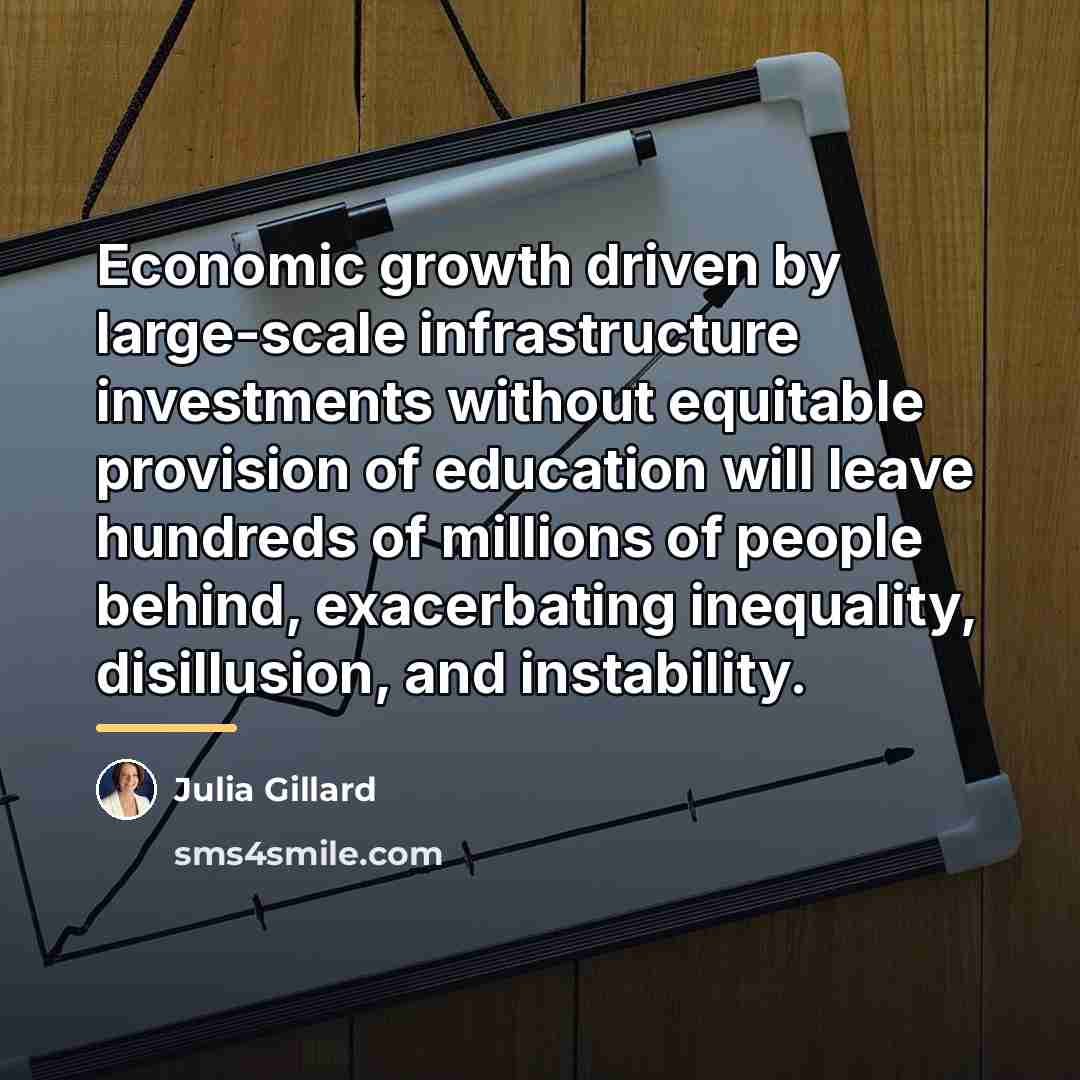 “Economic growth driven by large-scale infrastructure investments without equitable provision…” quote by Julia Gillard