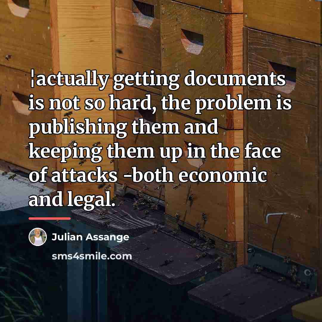 “¦actually getting documents is not so hard, the problem is…” quote by Julian Assange