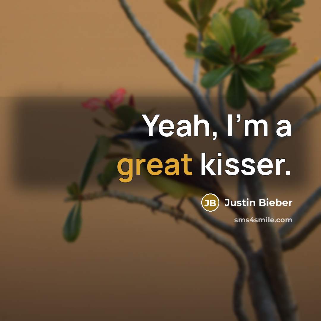 “Yeah, I'm a great kisser.…” quote by Justin Bieber