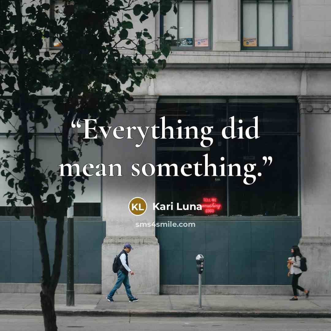 “Everything did mean something.” quote by Kari Luna
