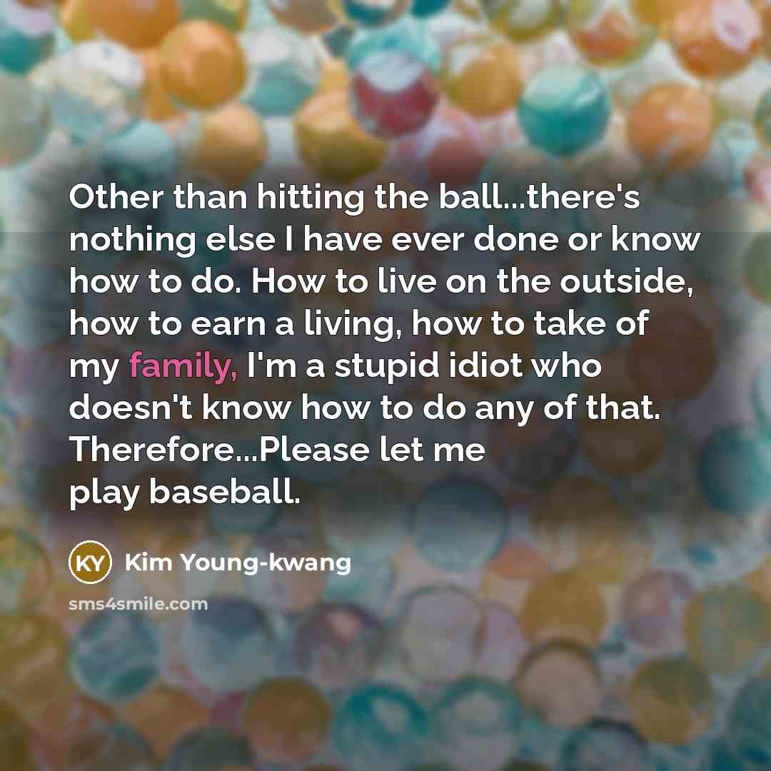“Other than hitting the ball...there's nothing else I have ever…” quote by Kim Young-kwang