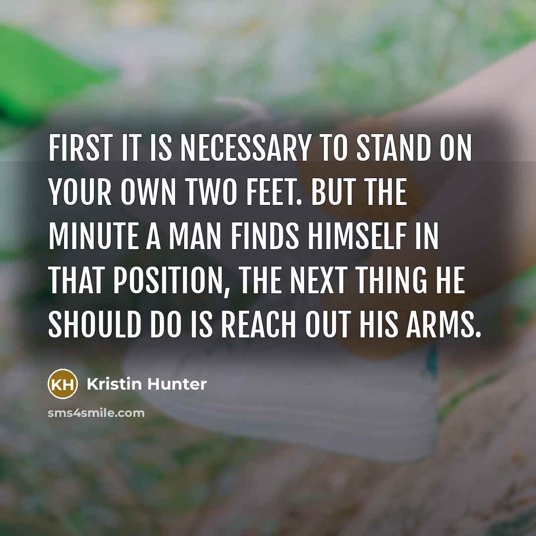 “First it is necessary to stand on your own two…” quote by Kristin Hunter