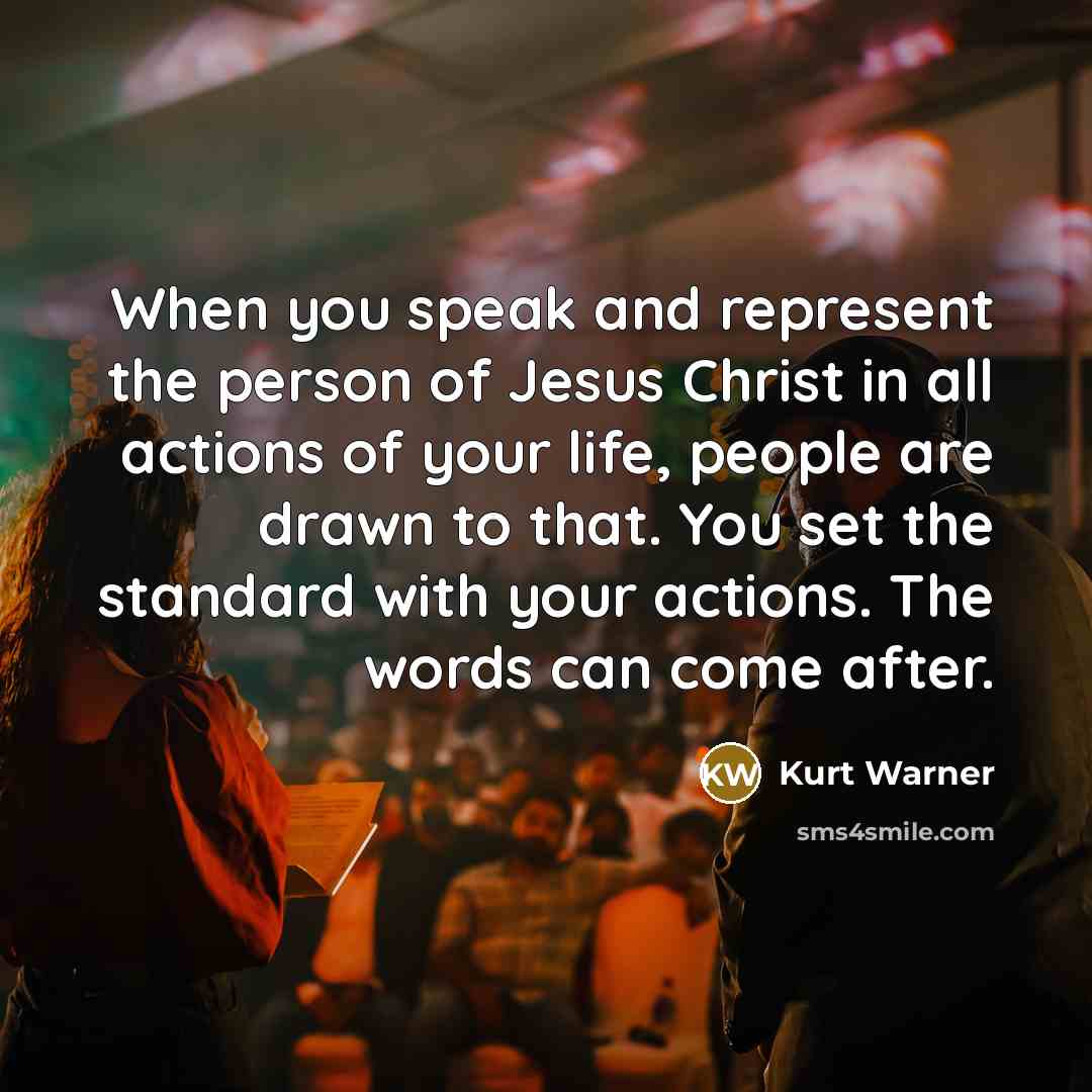 “When you speak and represent the person of Jesus Christ…” quote by Kurt Warner