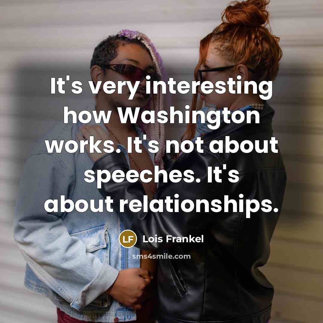 “It's very interesting how Washington works. It's not about speeches.…” quote by Lois Frankel