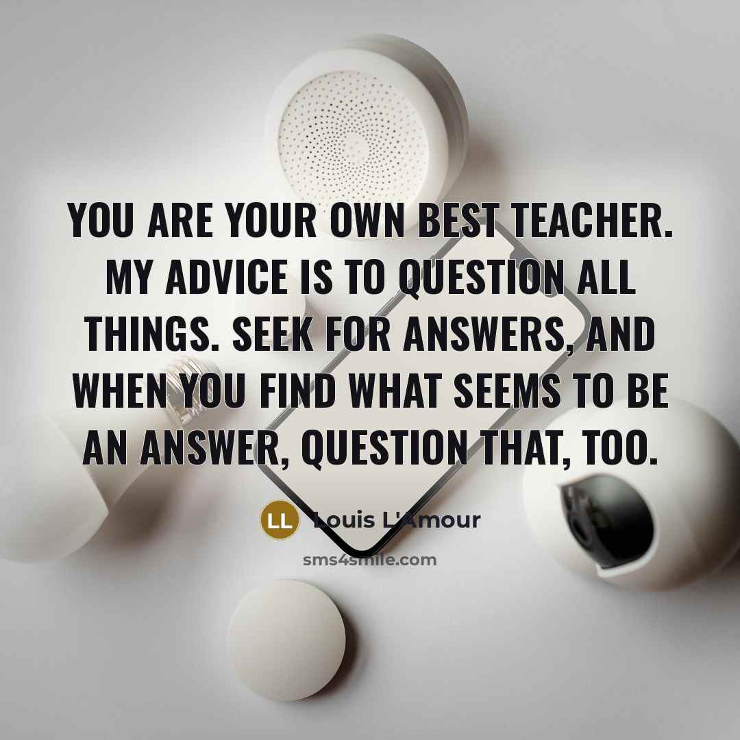 “You are your own best teacher. My advice is to…” quote by Louis L'Amour