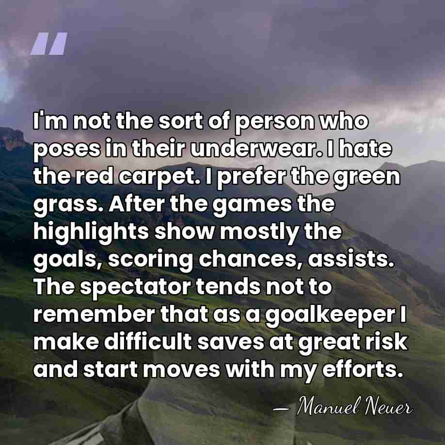 I'm not the sort of person who poses in their underwear. I&hellip; - Manuel Neuer