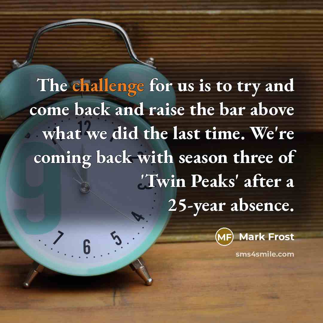 “The challenge for us is to try and come back…” quote by Mark Frost