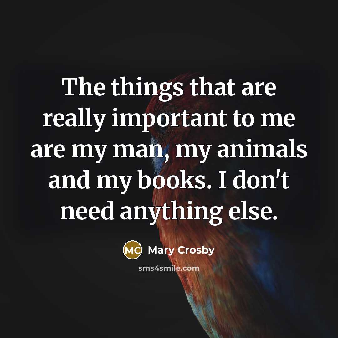 “The things that are really important to me are my…” quote by Mary Crosby