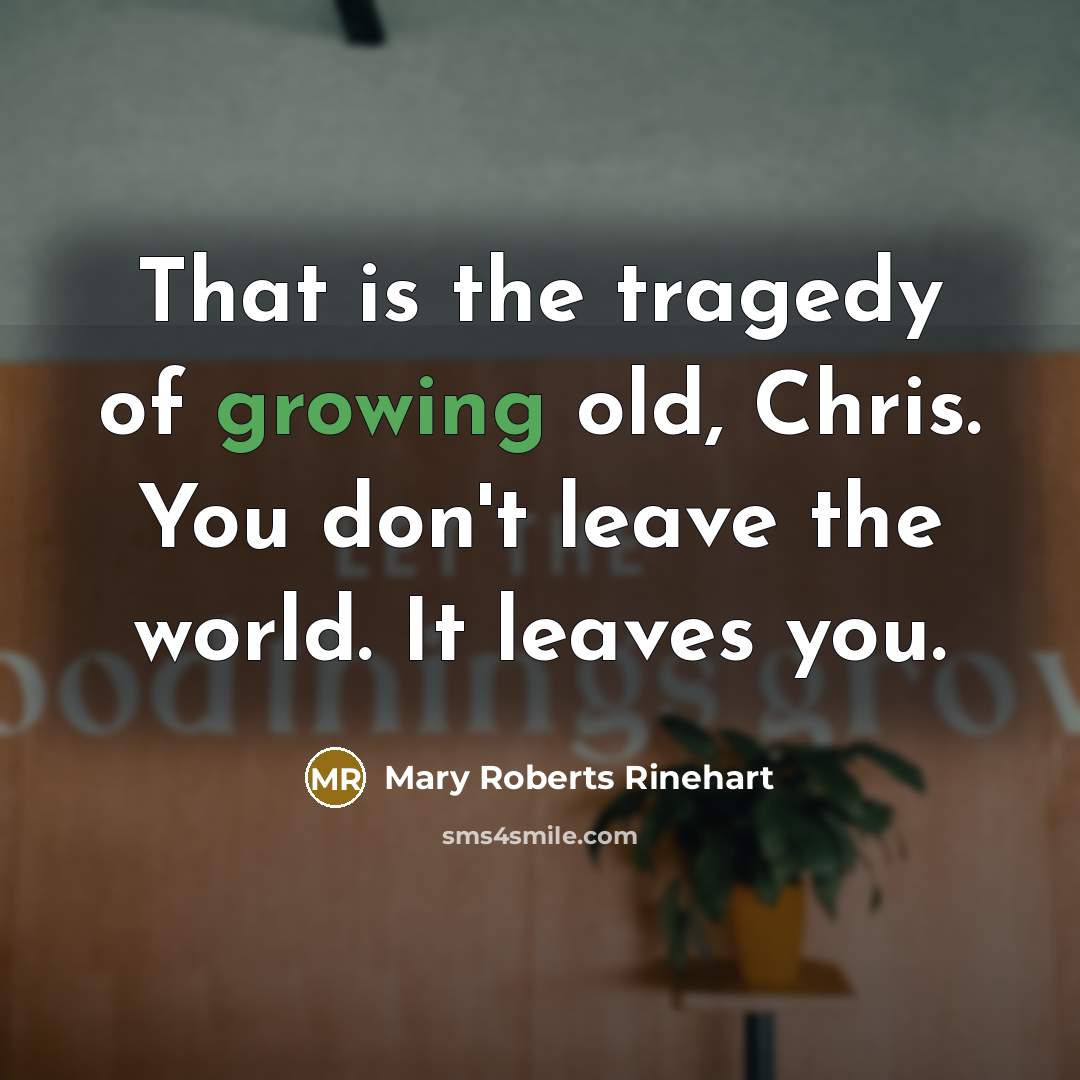 “That is the tragedy of growing old, Chris. You don't…” quote by Mary Roberts Rinehart