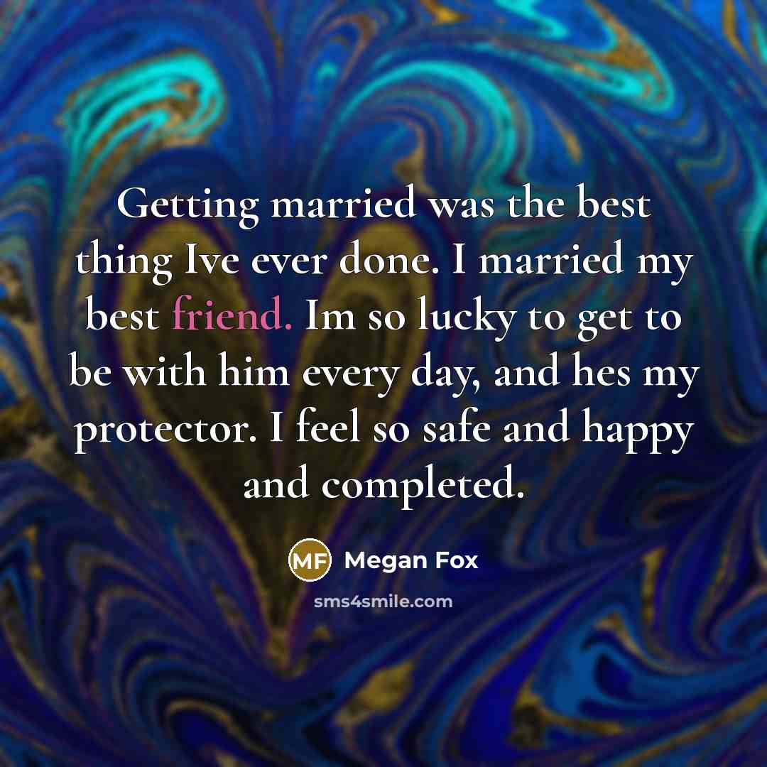 “Getting married was the best thing Ive ever done. I…” quote by Megan Fox