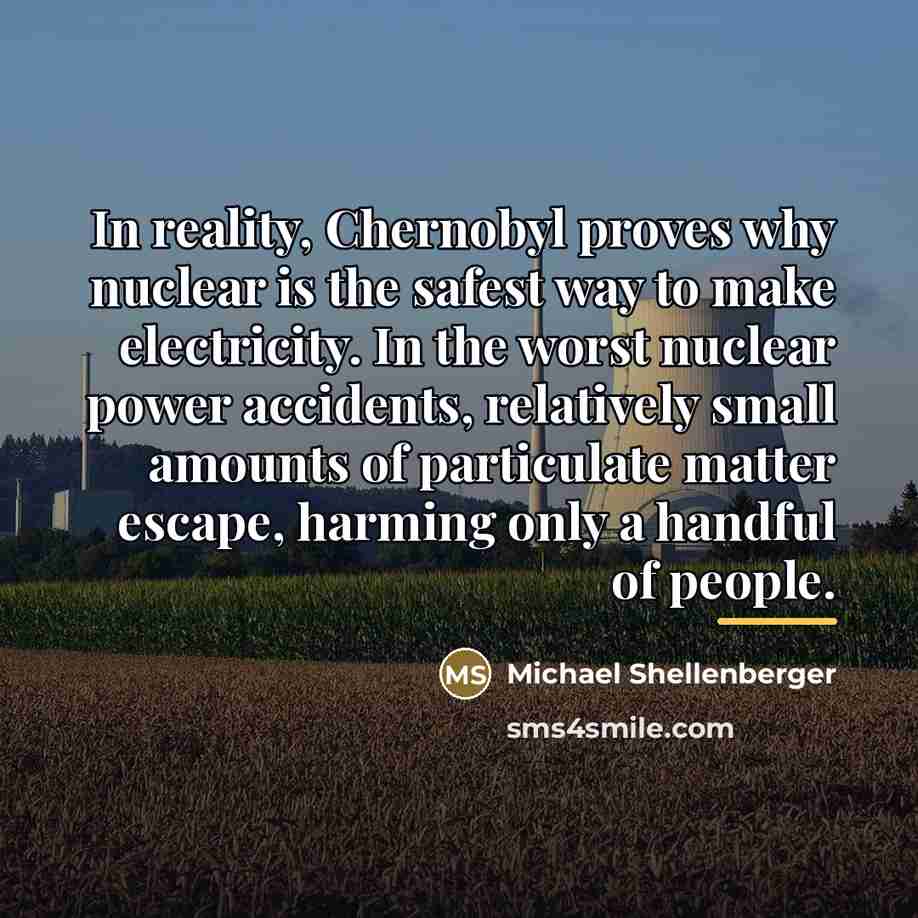 “In reality, Chernobyl proves why nuclear is the safest way…” quote by Michael Shellenberger