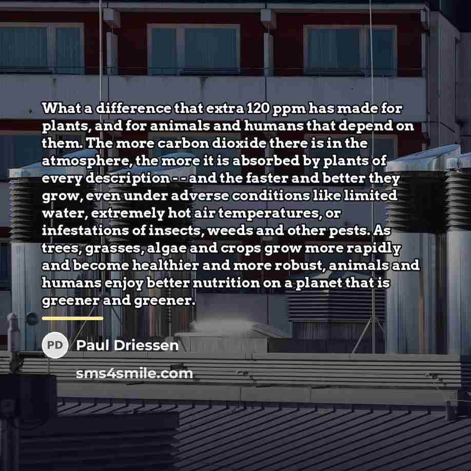 “What a difference that extra 120 ppm has made for…” quote by Paul Driessen