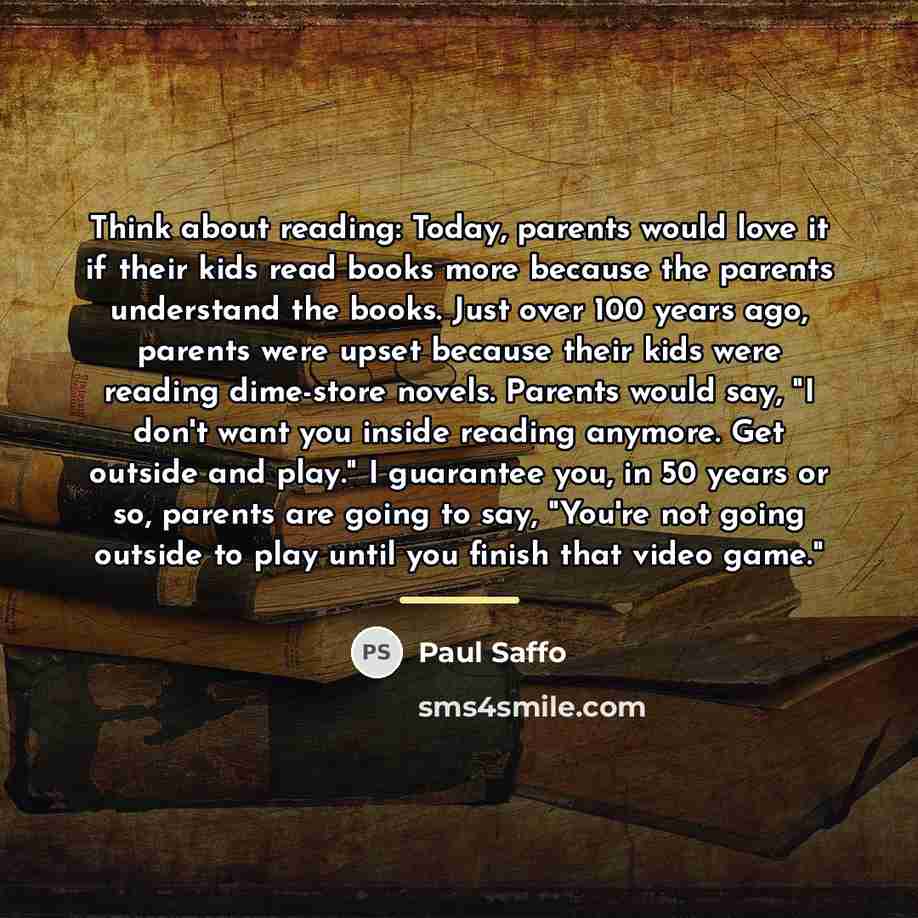 “Think about reading: Today, parents would love it if their…” quote by Paul Saffo
