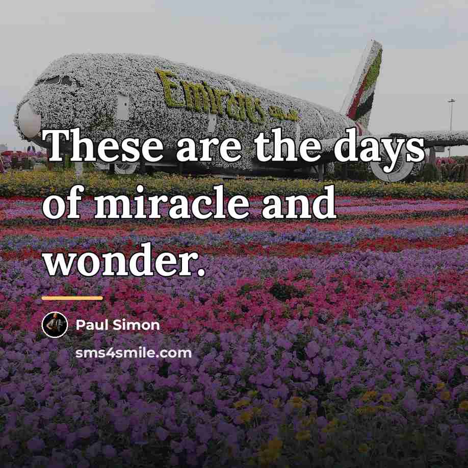 “These are the days of miracle and wonder.…” quote by Paul Simon