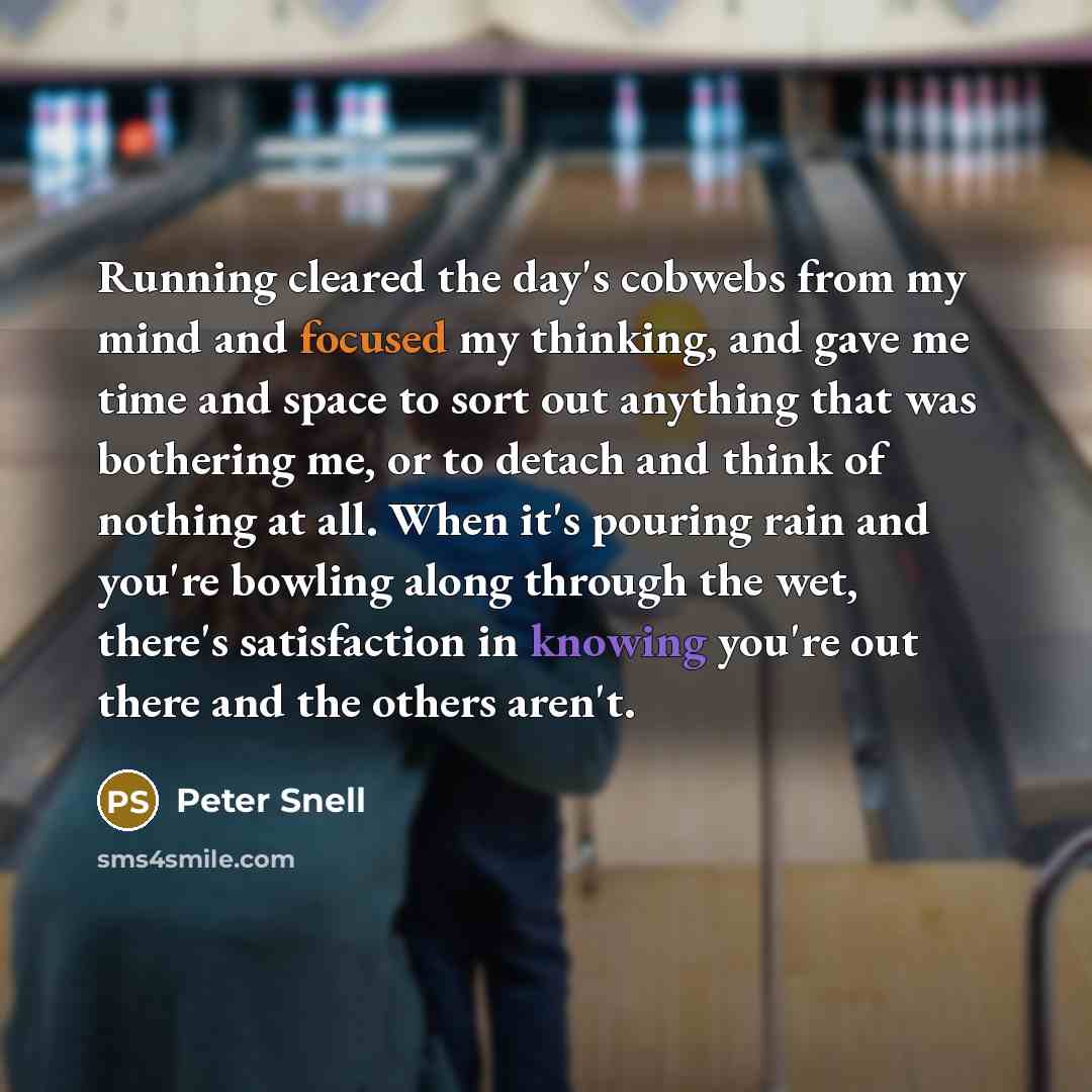 “Running cleared the day's cobwebs from my mind and focused…” quote by Peter Snell
