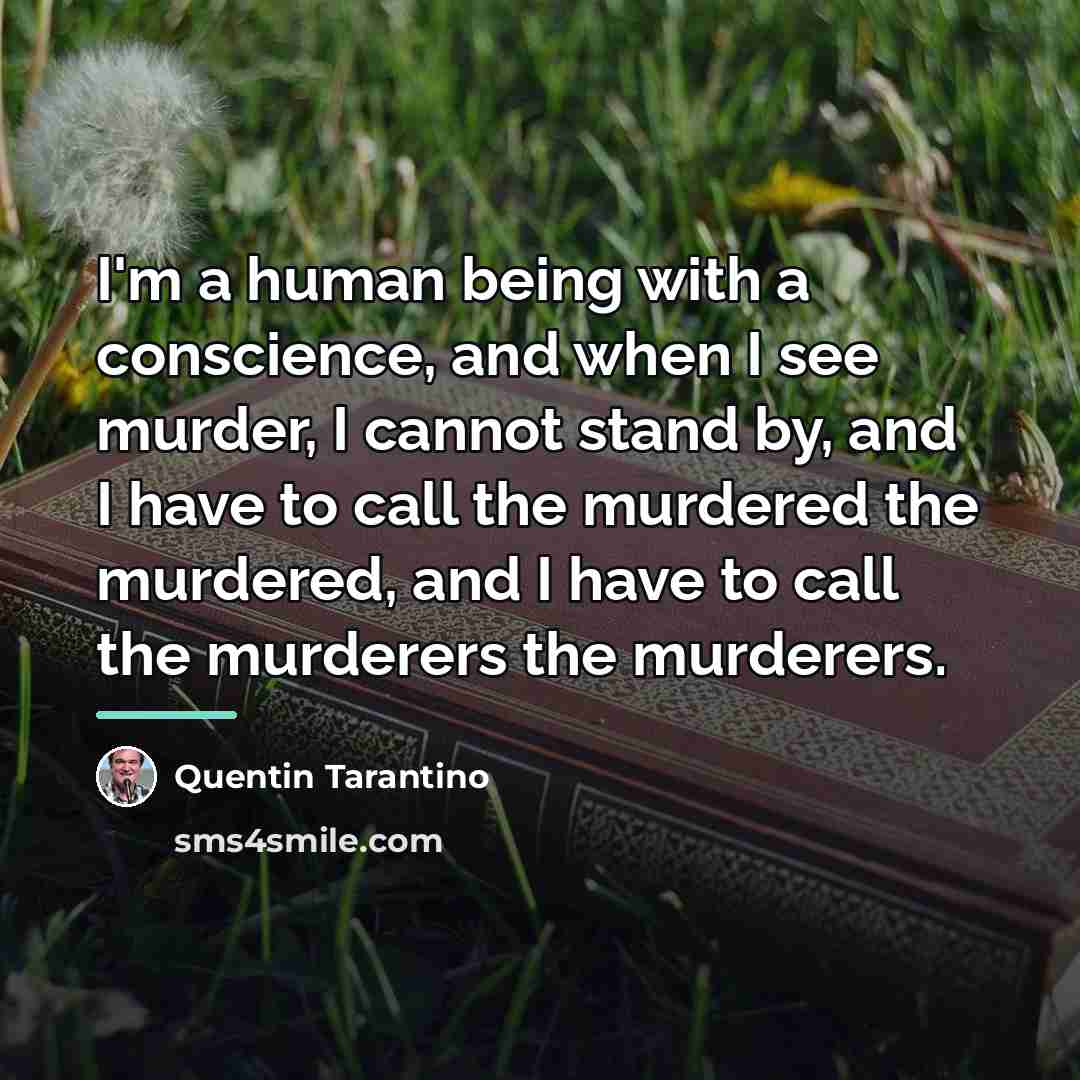 “I'm a human being with a conscience, and when I…” quote by Quentin Tarantino