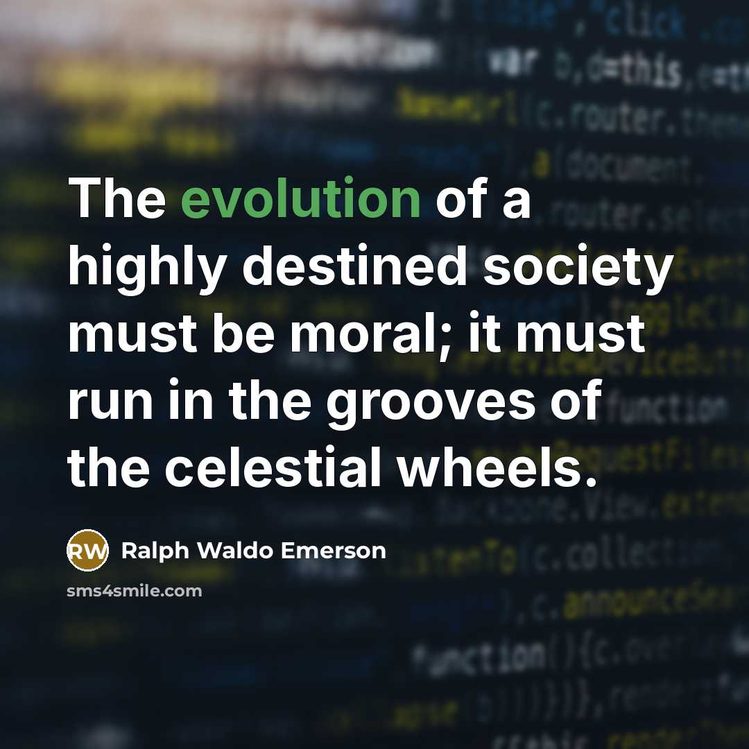 “The evolution of a highly destined society must be moral;…” quote by Ralph Waldo Emerson