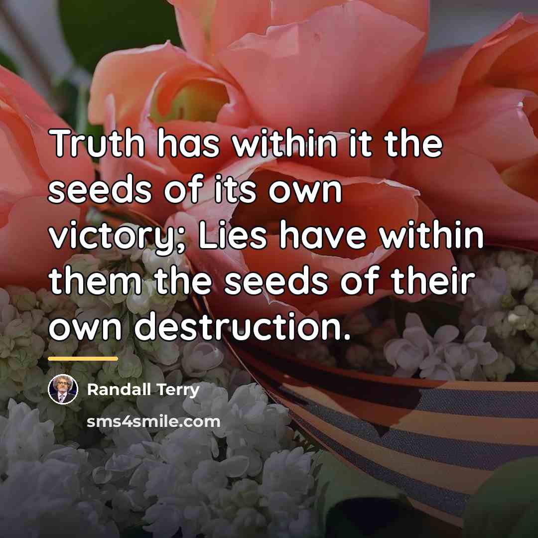 “Truth has within it the seeds of its own victory;…” quote by Randall Terry