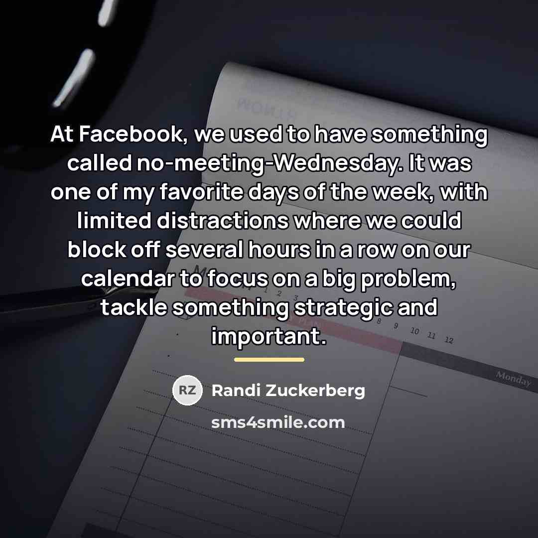 “At Facebook, we used to have something called no-meeting-Wednesday. It…” quote by Randi Zuckerberg