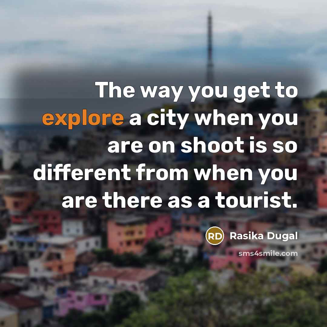 “The way you get to explore a city when you…” quote by Rasika Dugal