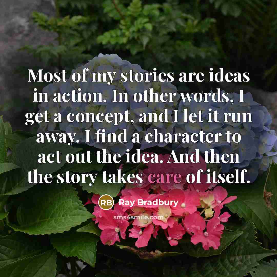 “Most of my stories are ideas in action. In other…” quote by Ray Bradbury