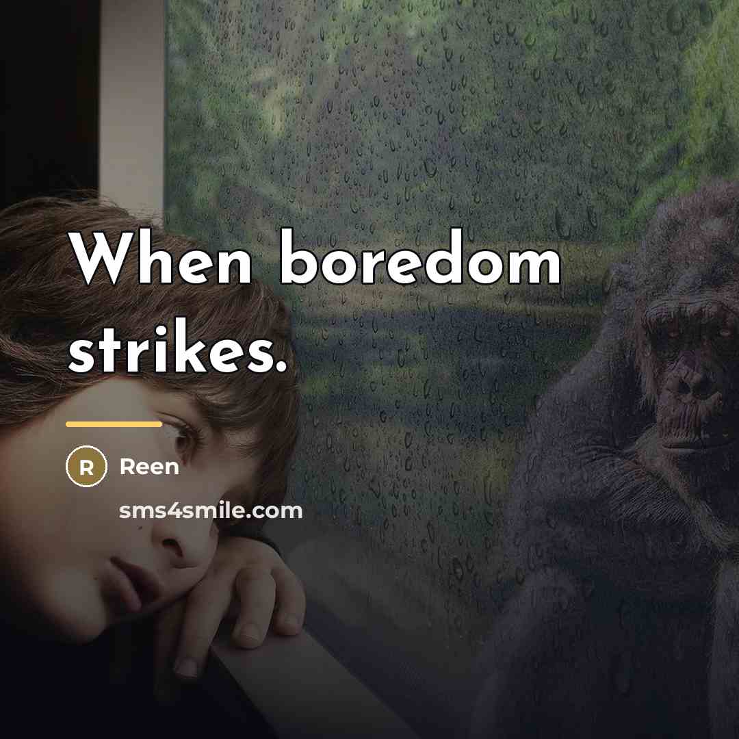 “When boredom strikes.…” quote by Reen