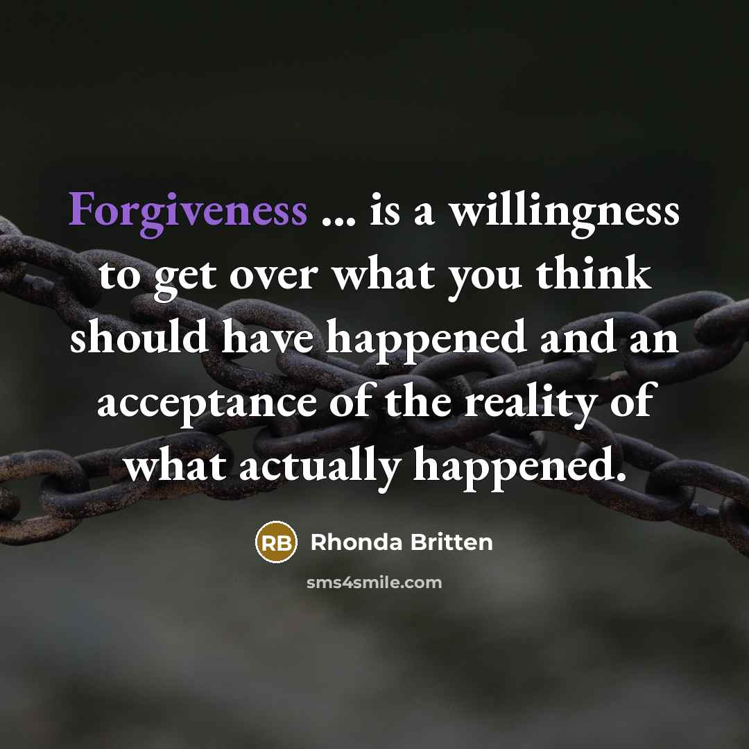 “Forgiveness ... is a willingness to get over what you…” quote by Rhonda Britten