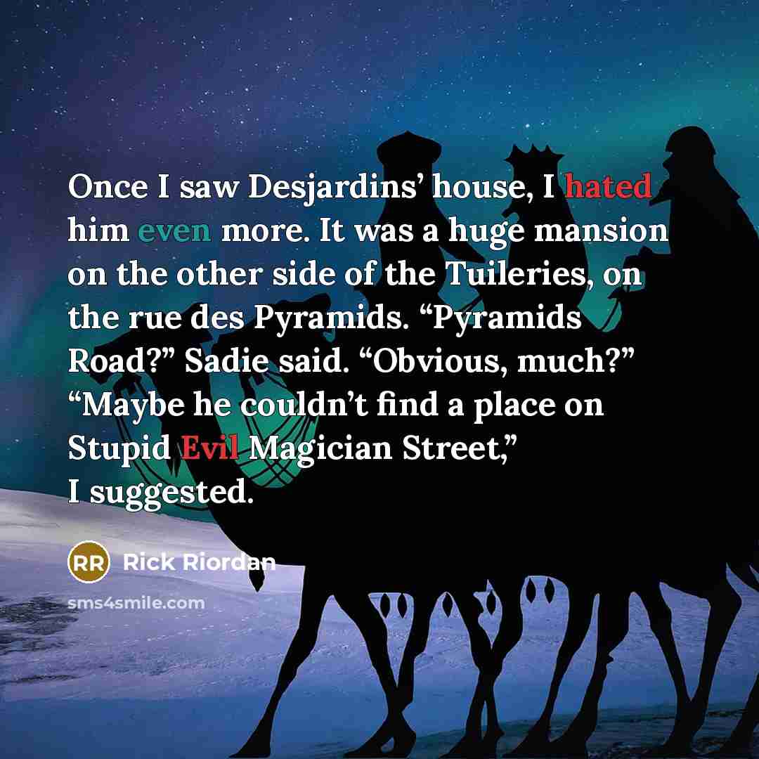 “Once I saw Desjardins’ house, I hated him even more.…” quote by Rick Riordan