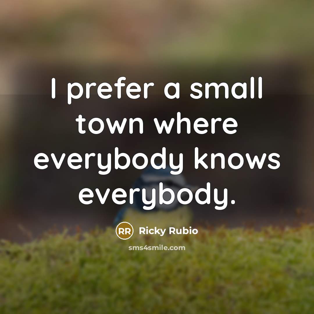 “I prefer a small town where everybody knows everybody.…” quote by Ricky Rubio