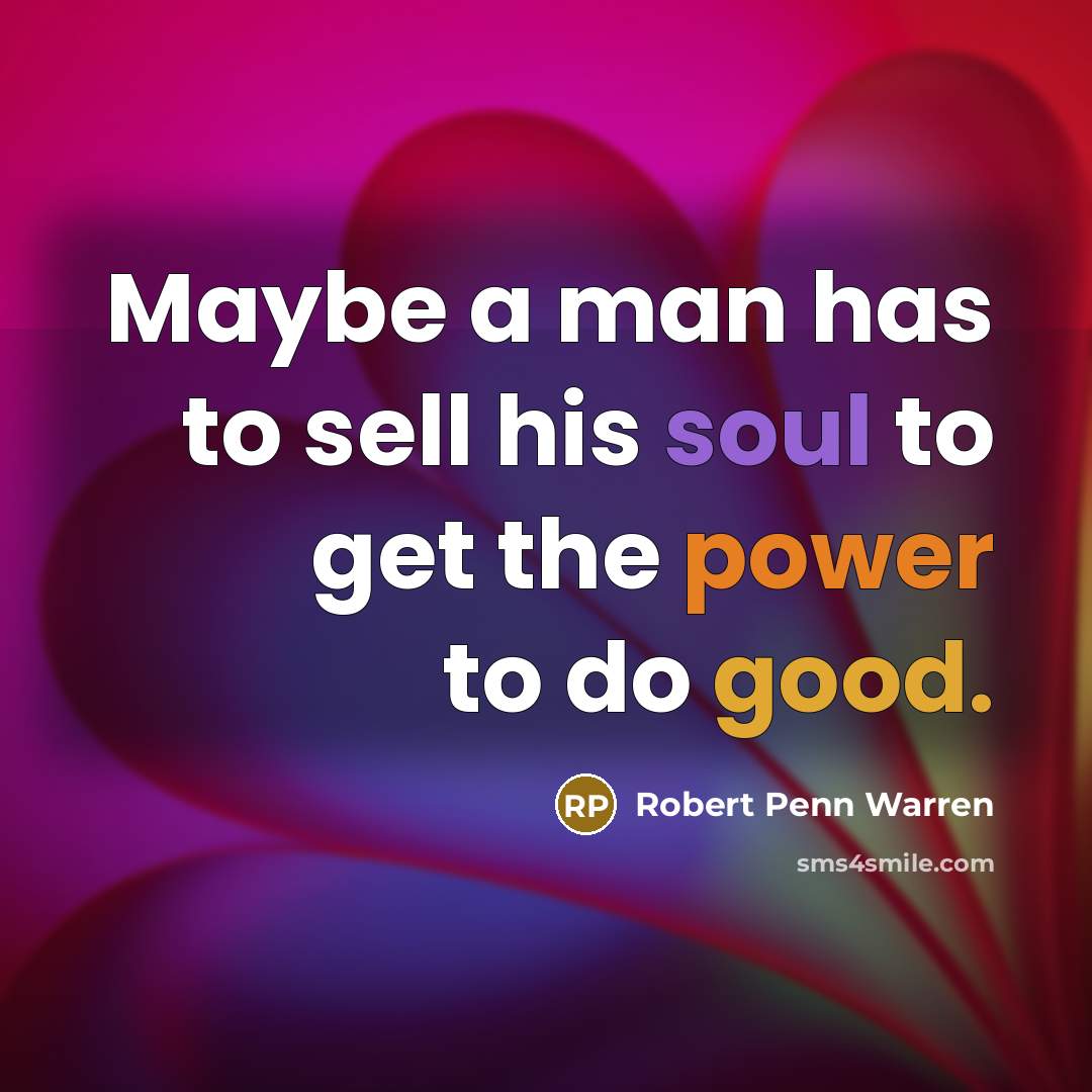 “Maybe a man has to sell his soul to get…” quote by Robert Penn Warren