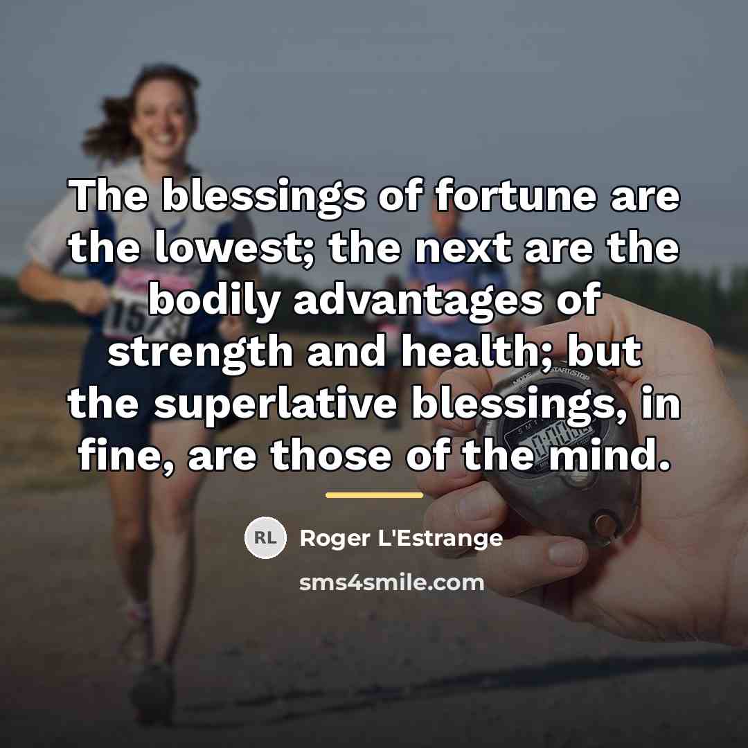 “The blessings of fortune are the lowest; the next are…” quote by Roger L'Estrange