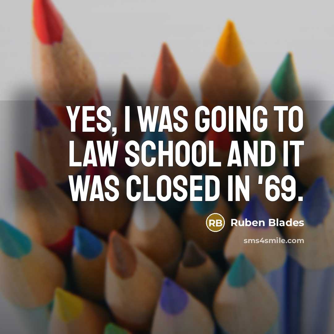 “Yes, I was going to law school and it was…” quote by Ruben Blades