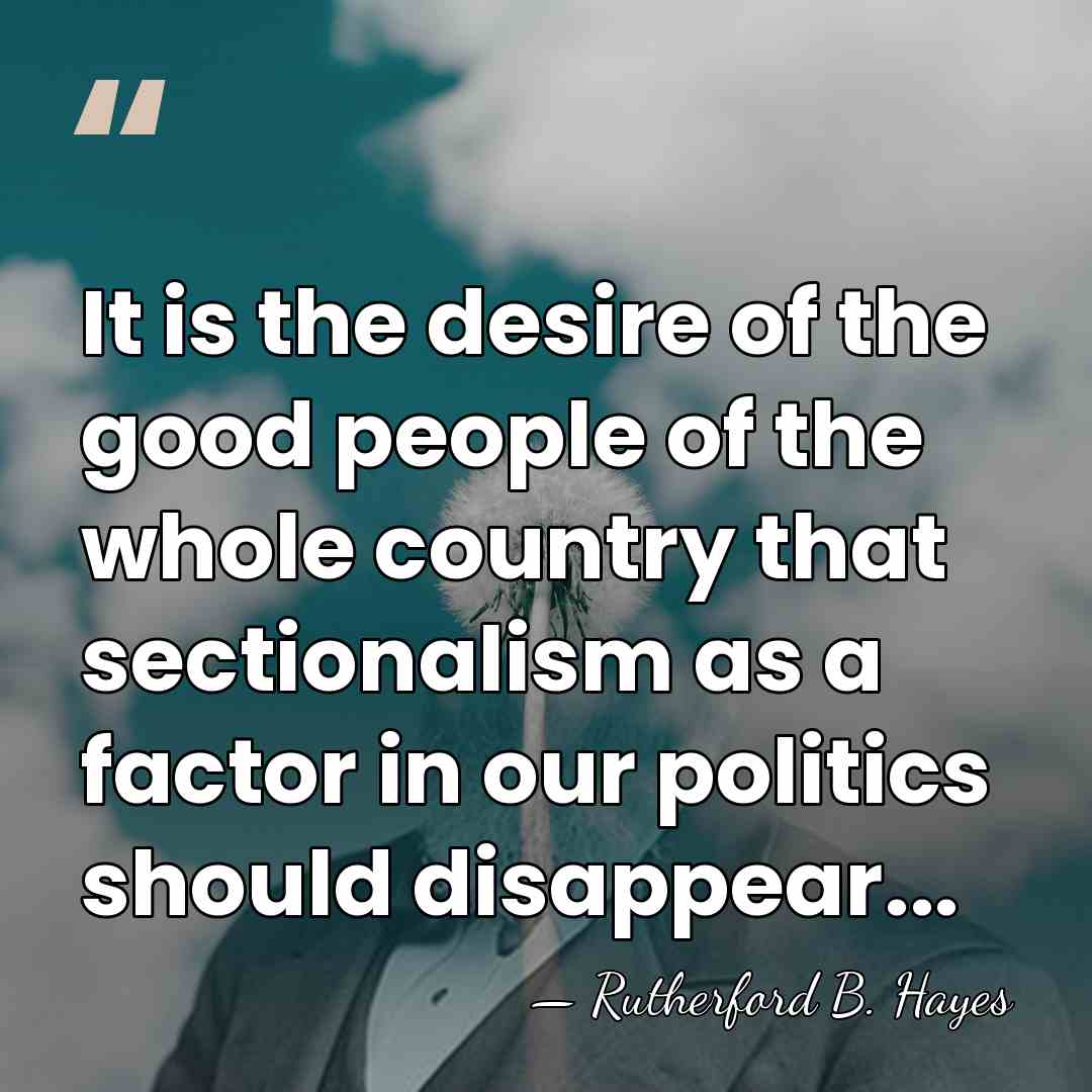 It is the desire of the good people of the whole country&hellip; - Rutherford B. Hayes