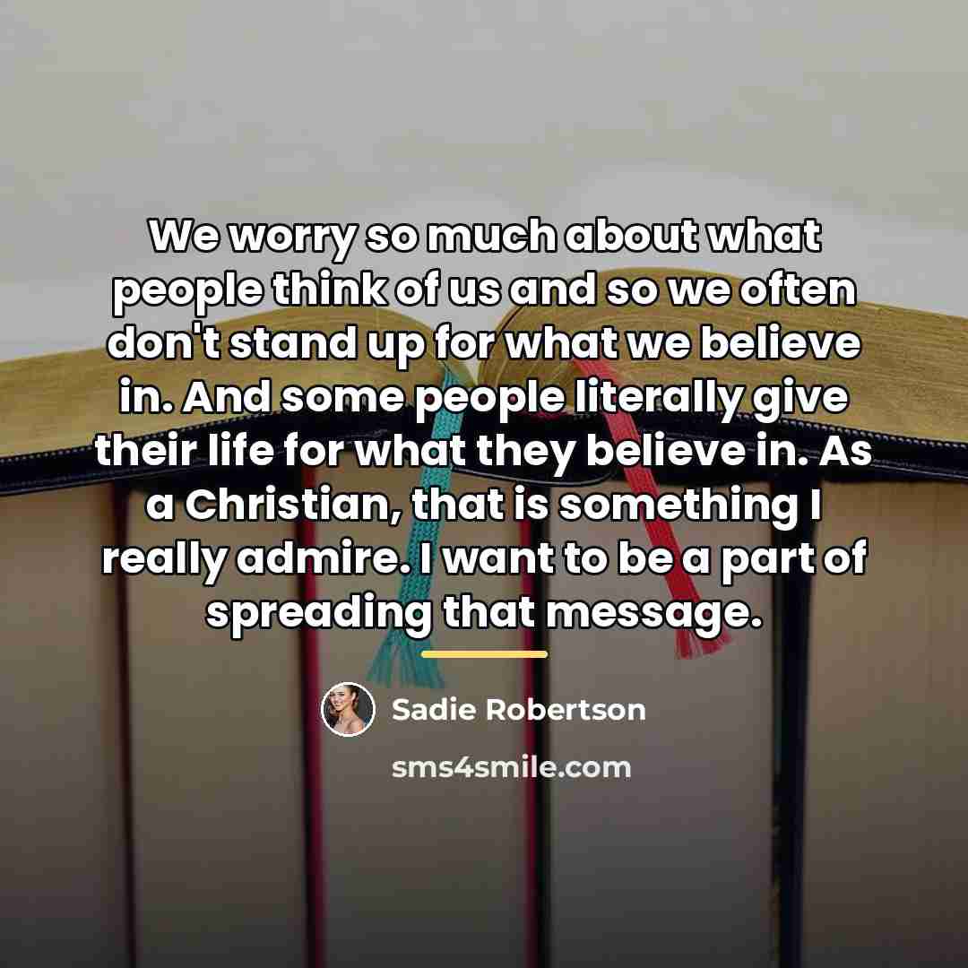 “We worry so much about what people think of us…” quote by Sadie Robertson