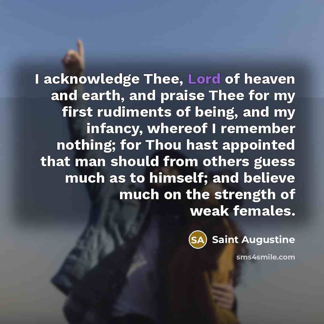“I acknowledge Thee, Lord of heaven and earth, and praise…” quote by Saint Augustine