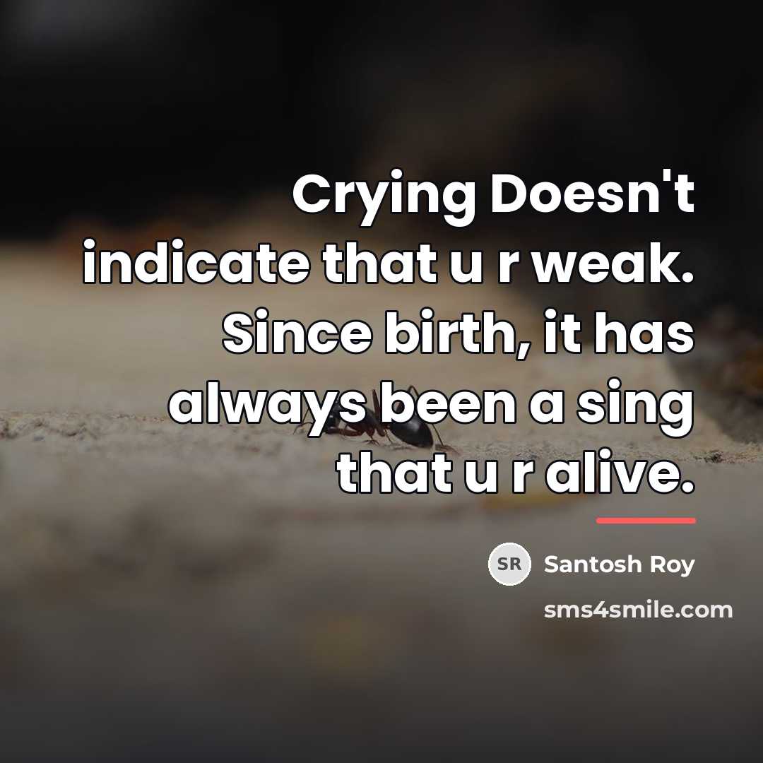 “Crying Doesn't indicate that u r weak. Since birth, it…” quote by Santosh Roy