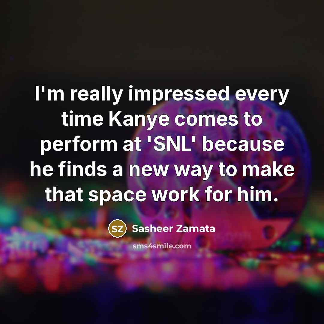 “I'm really impressed every time Kanye comes to perform at…” quote by Sasheer Zamata