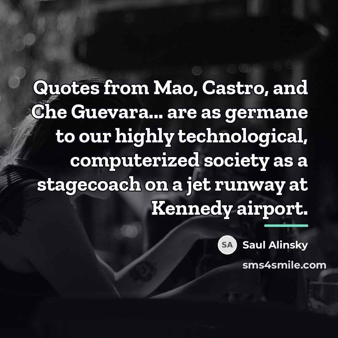 “Quotes from Mao, Castro, and Che Guevara... are as germane…” quote by Saul Alinsky