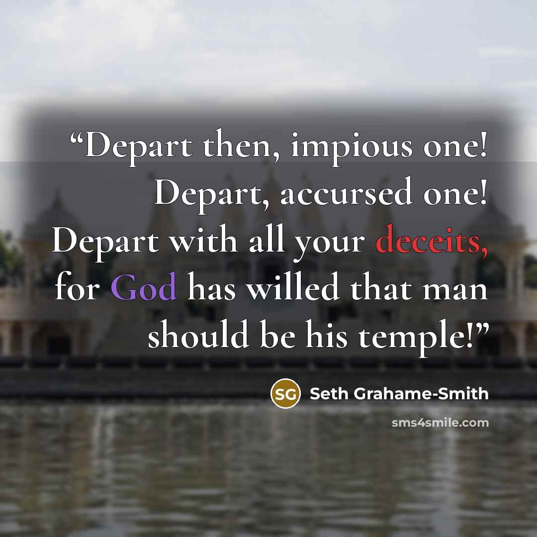 “Depart then, impious one! Depart, accursed one! Depart with all your deceits, for God has willed that man should be his temple!” quote by Seth Grahame-Smith