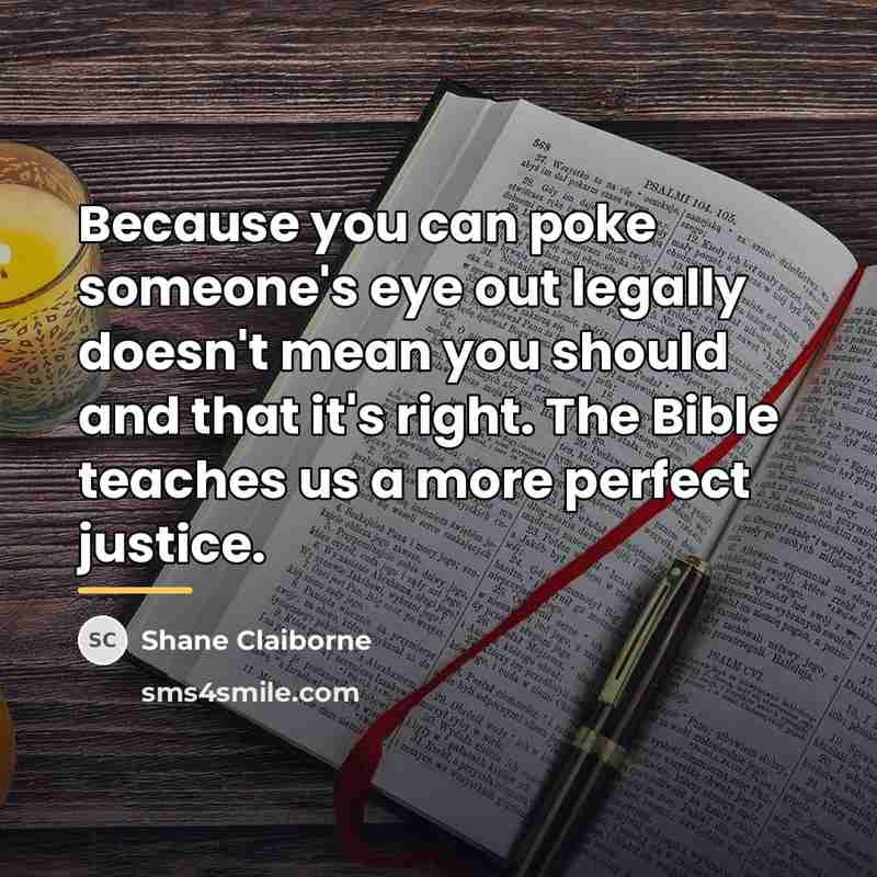 “Because you can poke someone's eye out legally doesn't mean…” quote by Shane Claiborne