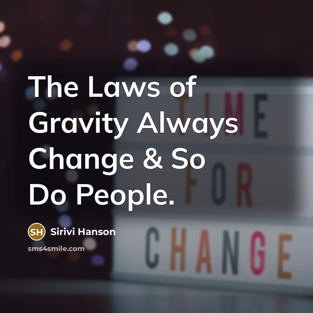 “The Laws of Gravity Always Change & So Do People.…” quote by Sirivi Hanson
