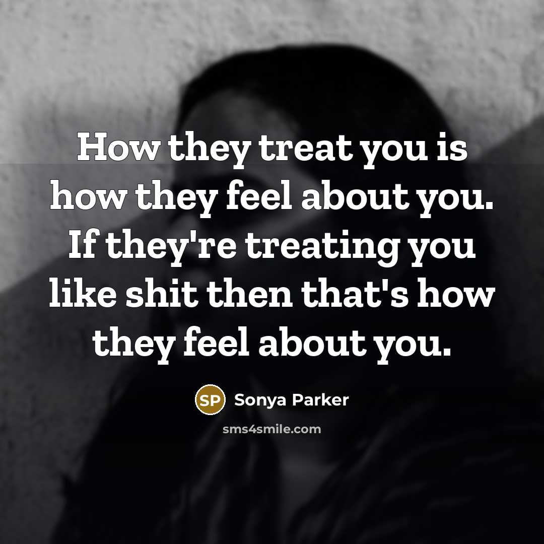 “How they treat you is how they feel about you.…” quote by Sonya Parker