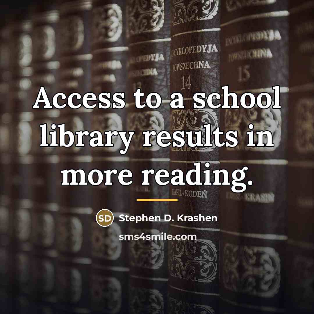 “Access to a school library results in more reading.…” quote by Stephen D. Krashen
