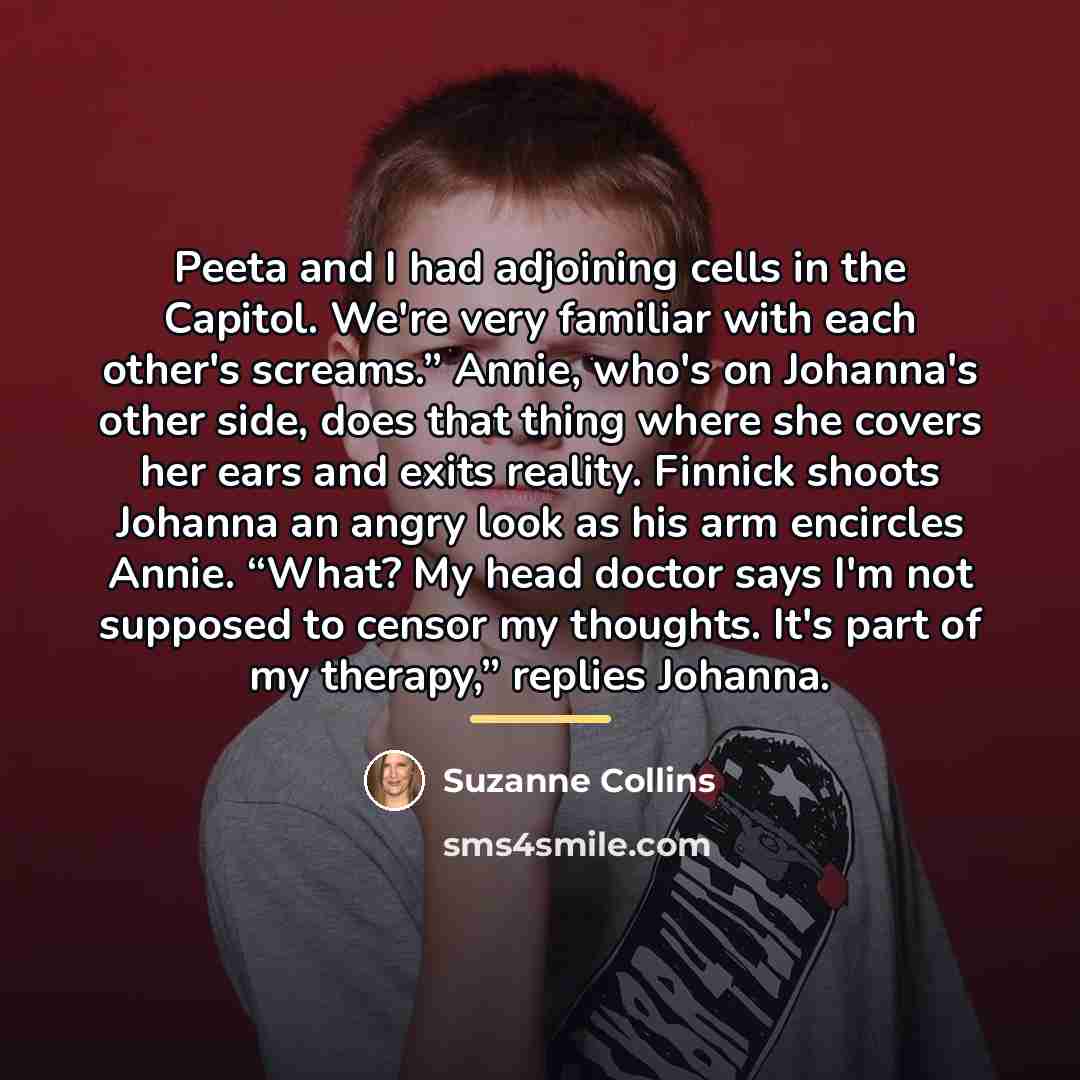 “Peeta and I had adjoining cells in the Capitol. We're…” quote by Suzanne Collins