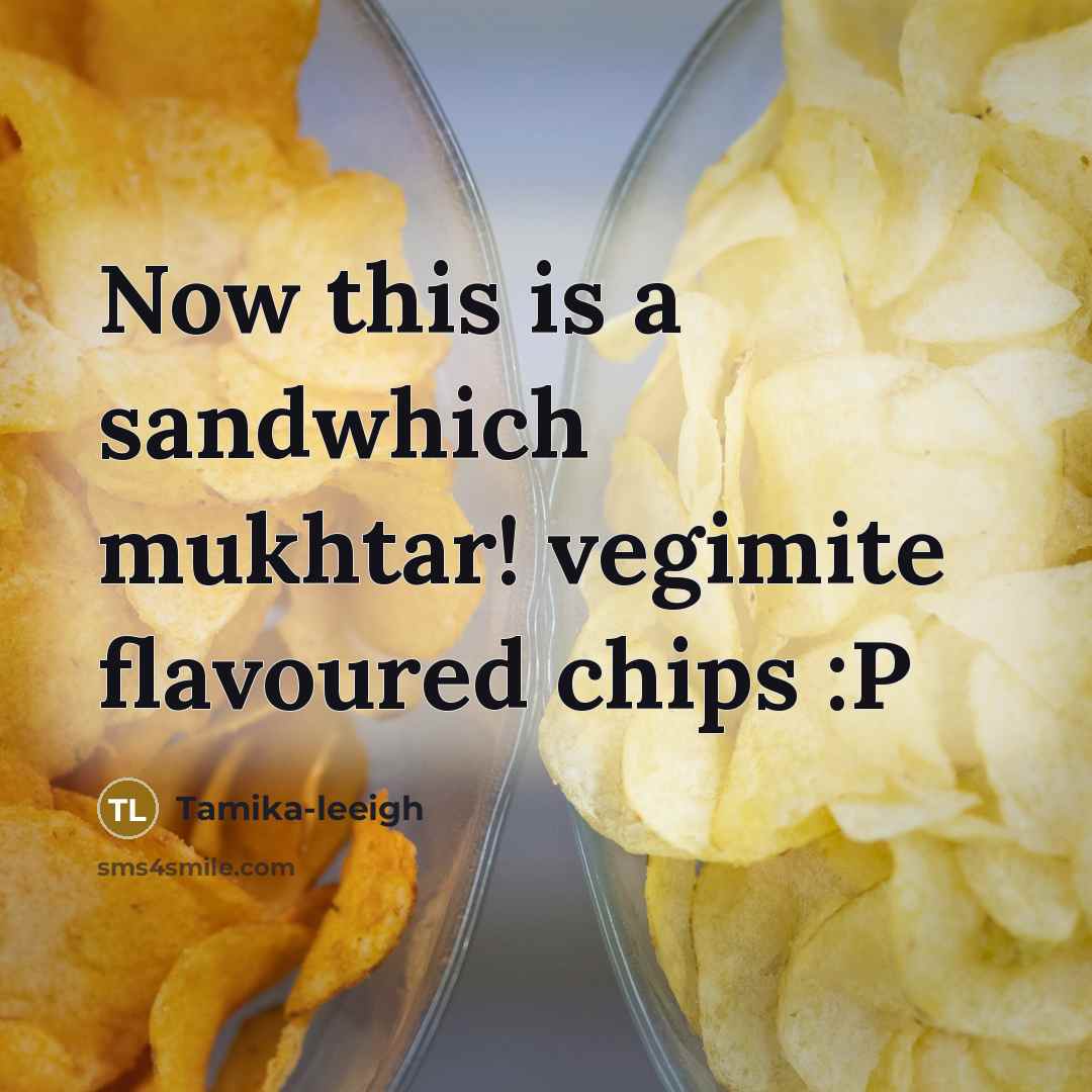 “Now this is a sandwhich mukhtar! vegimite flavoured chips :P” quote by Tamika-leeigh