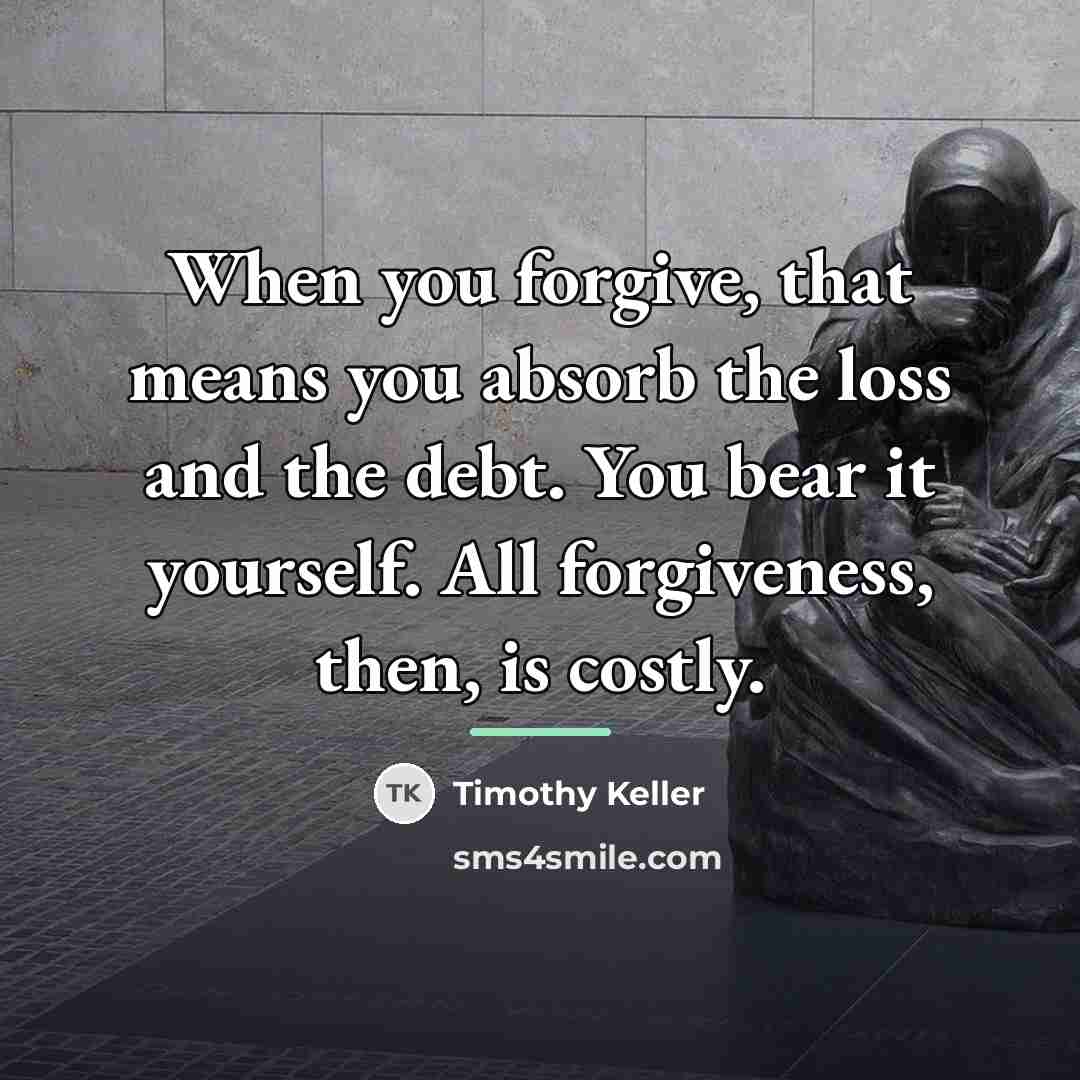 “When you forgive, that means you absorb the loss and…” quote by Timothy Keller