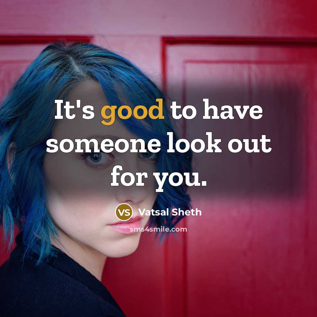 “It's good to have someone look out for you.…” quote by Vatsal Sheth