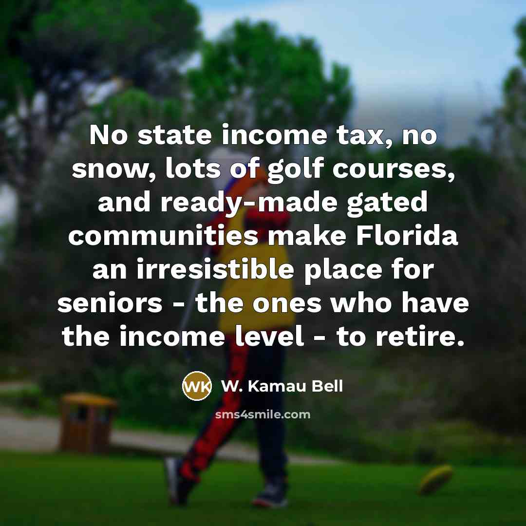 “No state income tax, no snow, lots of golf courses,…” quote by W. Kamau Bell