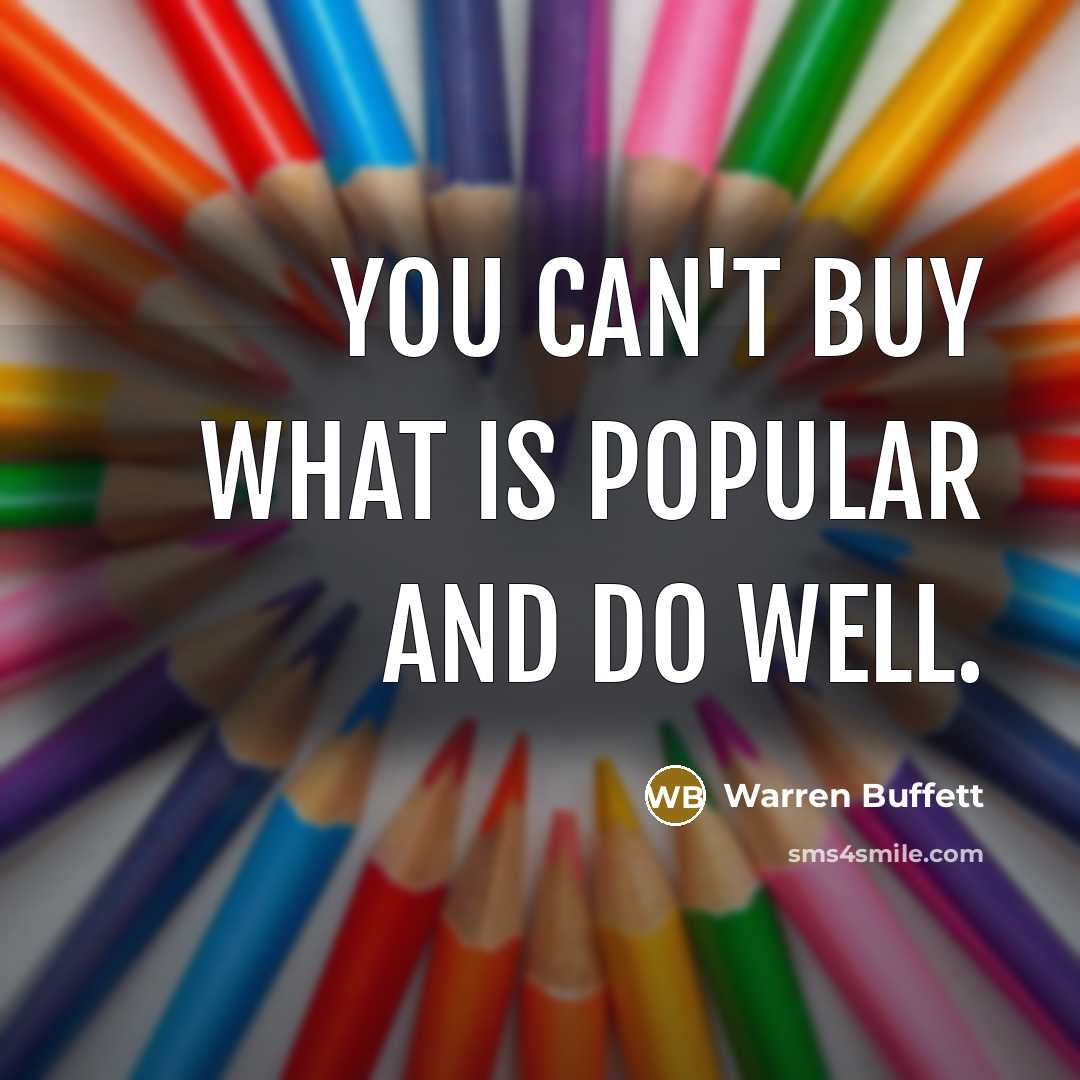 “You can't buy what is popular and do well.…” quote by Warren Buffett