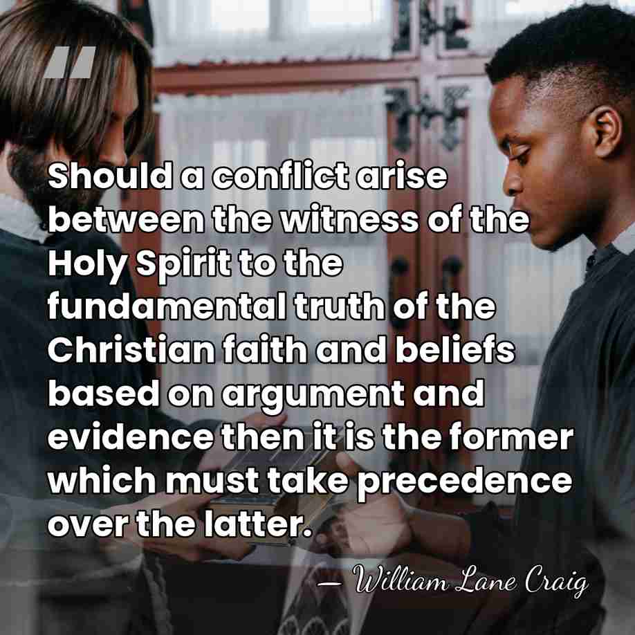Should a conflict arise between the witness of the Holy Spirit to&hellip; - William Lane Craig